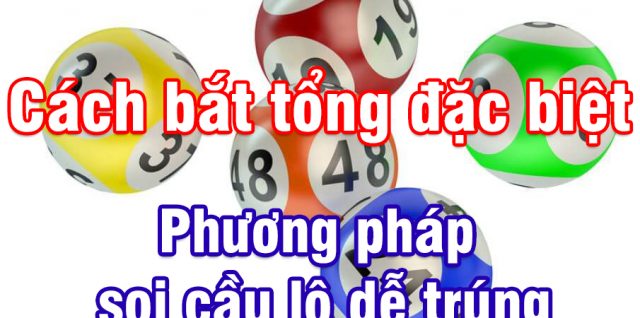 cách bắt tổng đặc biệt 2025 chotlo.com